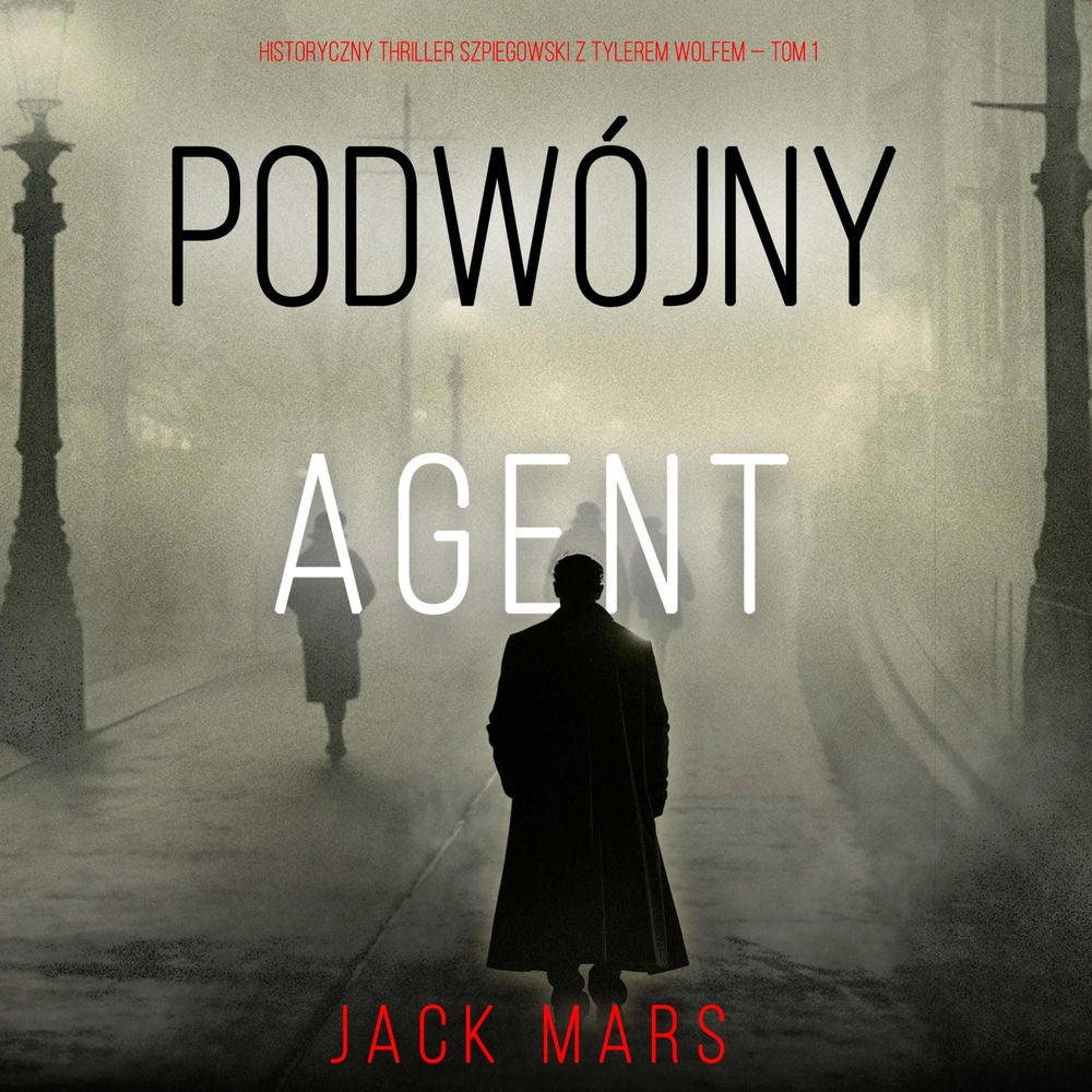 Podwójny agent (Historyczny thriller szpiegowski z Tylerem Wolfem — Tom 1)