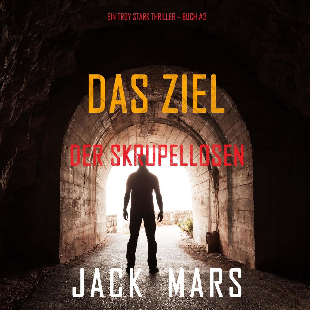Das Ziel der Skrupellosen (Ein Troy Stark Thriller – Buch #3)