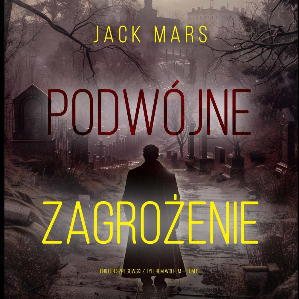 Podwójne zagrożenie (Thriller szpiegowski z Tylerem Wolfem — Tom 6)
