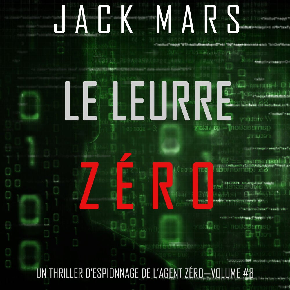 Le Leurre Zéro (Un Thriller d'Espionnage de l'Agent Zéro—Volume #8)