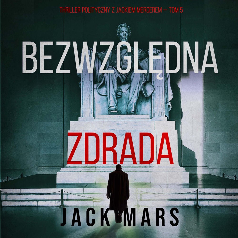 Bezwzględna zdrada (Thriller polityczny z Jackiem Mercerem — Tom 5)
