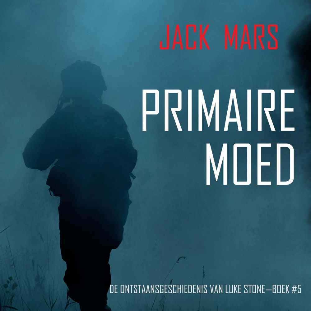 Primaire Moed: De Ontstaansgeschiedenis van Luke Stone—Boek #5 (een Actiethriller)