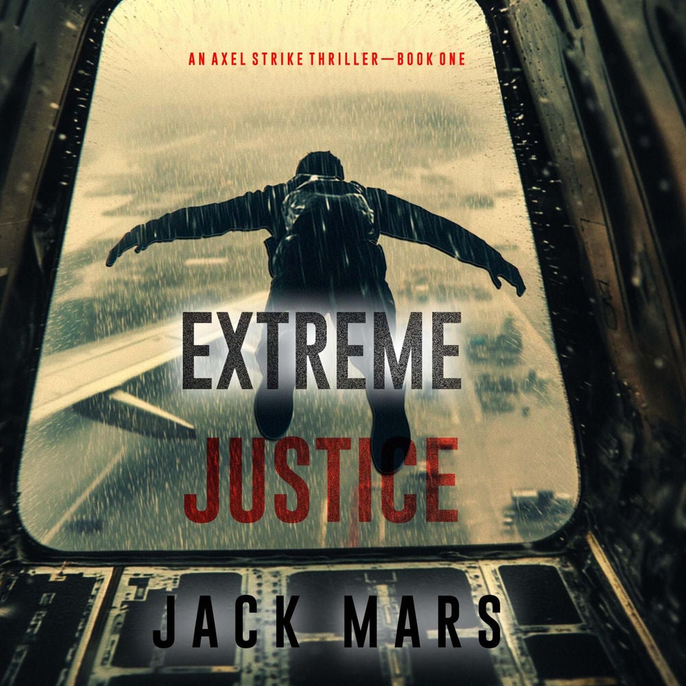 Extreme Justice (An Axel Strike Action Thriller—Book 1)