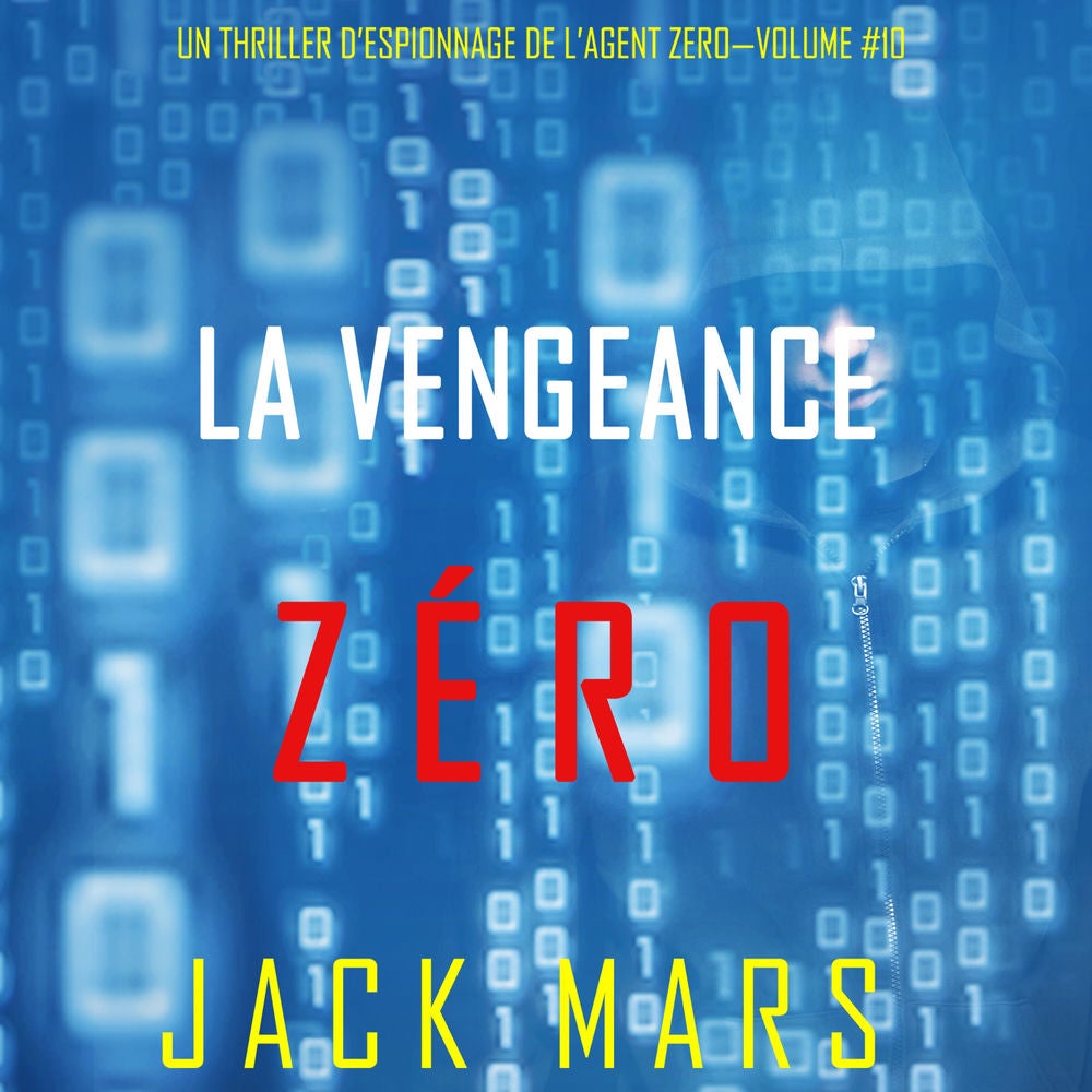 La Vengeance Zéro (Un Thriller d'Espionnage de l'Agent Zéro—Volume #10)