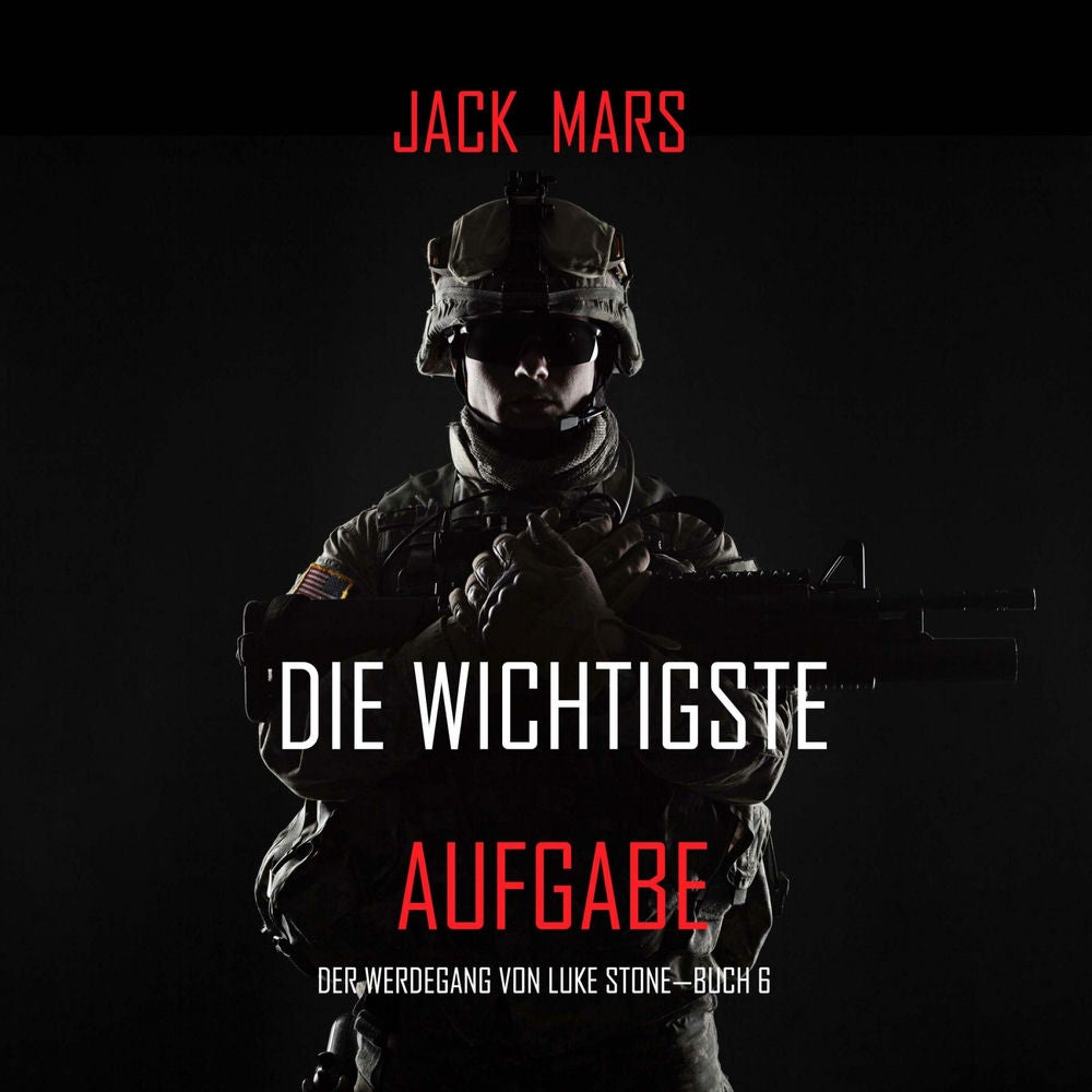 Die Wichtigste Aufgabe: Der Werdegang von Luke Stone – Buch 6 (ein Action Thriller)