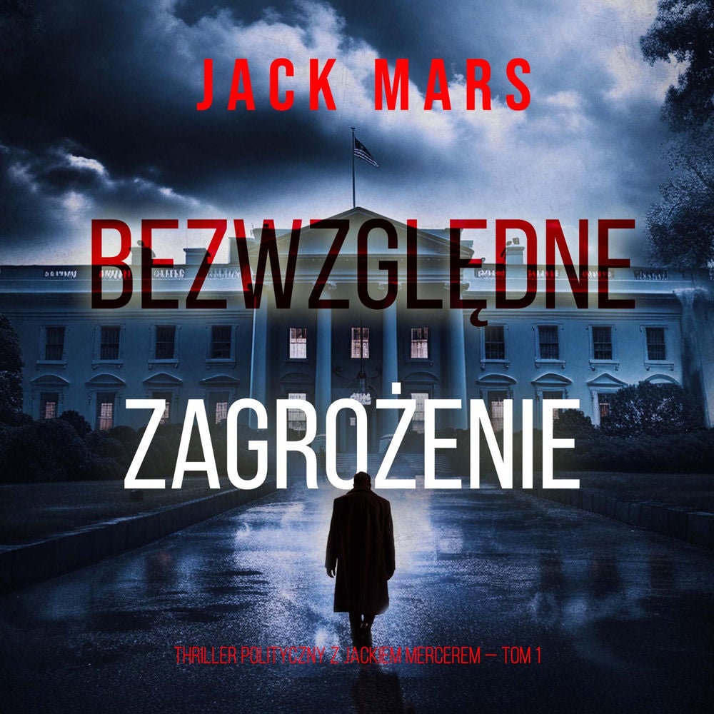 Bezwzględne zagrożenie (Thriller polityczny z Jackiem Mercerem — Tom 1)