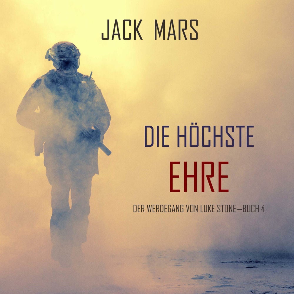 Die Höchste Ehre: Der Werdegang von Luke Stone – Buch 4 (ein Action Thriller)