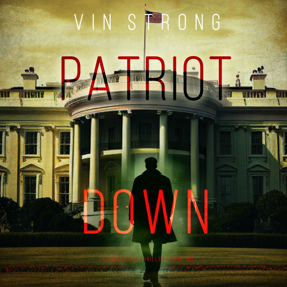 Patriot Down (A Zack Force Action Thriller—Book 2)