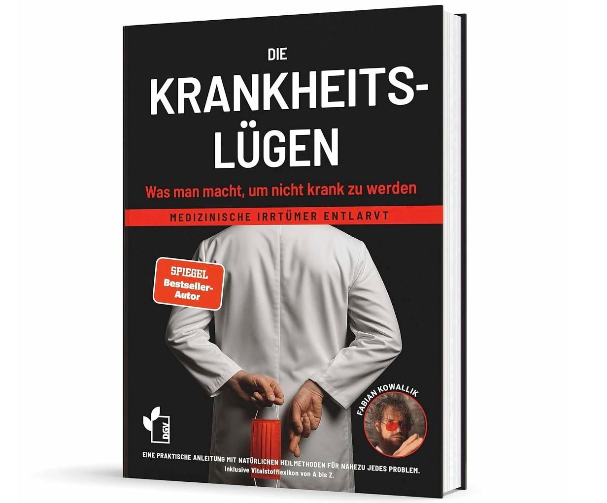 Die Krankheitslügen: Warum moderne Medizin uns nicht immer gesund macht – und wie du deine Gesundheit selbst in die Hand nimmst