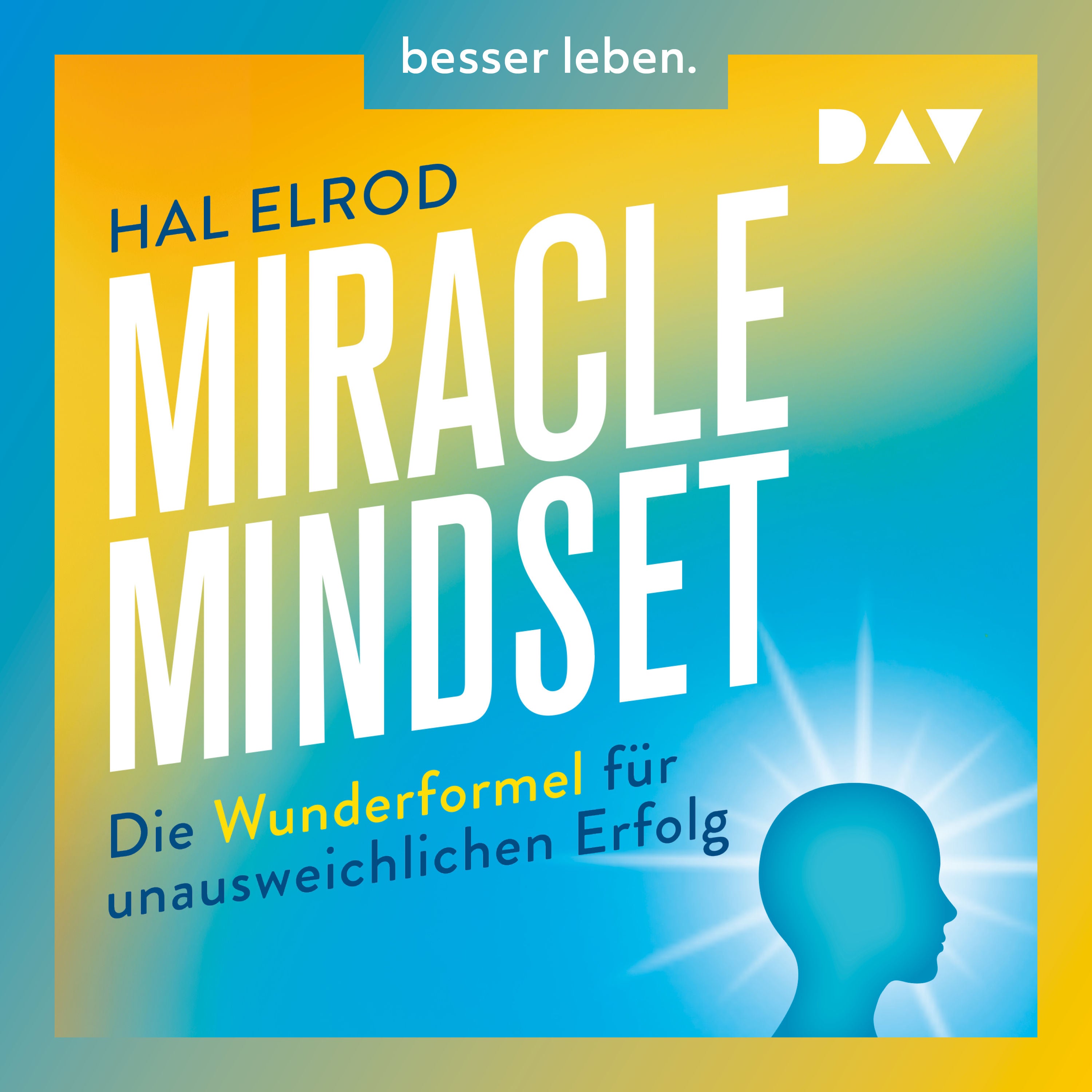 Miracle Mindset. Die Wunderformel für unausweichlichen Erfolg – Mit 30-Tage-Programm
