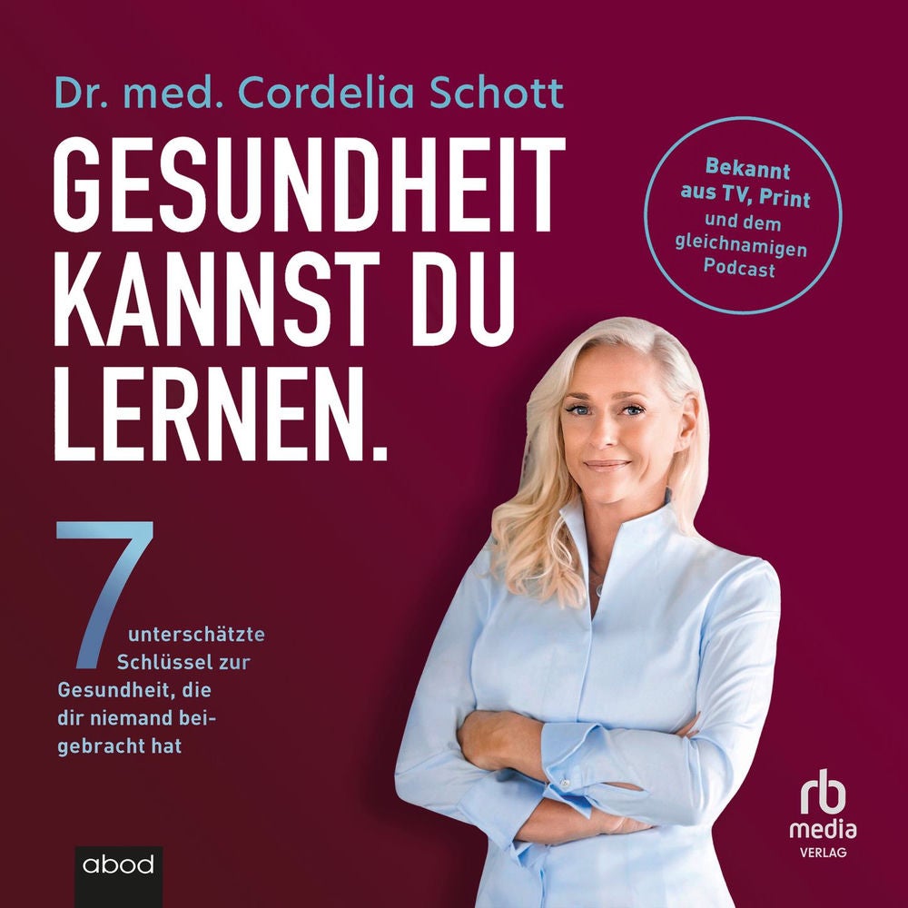 Gesundheit kannst du lernen. - Sieben unterschätzte Schlüssel zur Gesundheit, die dir niemand beigebracht hat