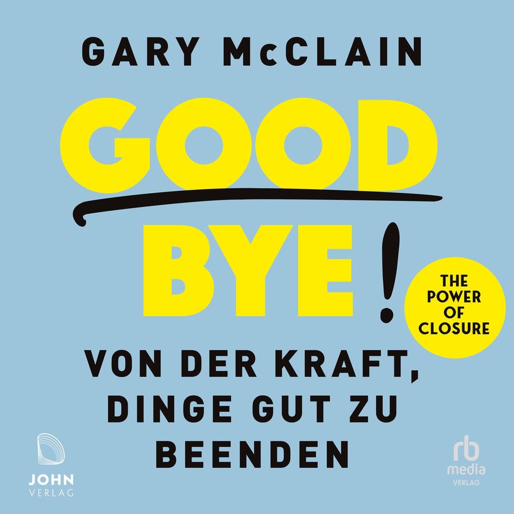 Good Bye! - Von der Kraft, Dinge gut zu beenden