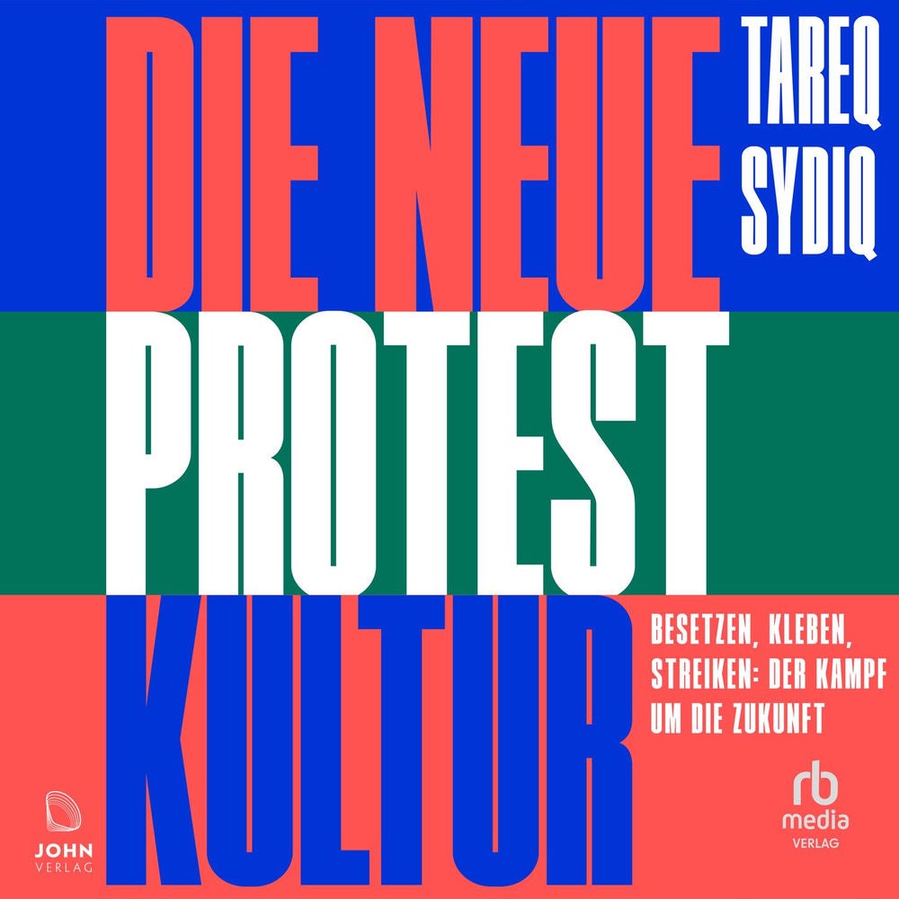 Die neue Protestkultur - Besetzen, kleben, streiken: Der Kampf um die Zukunft