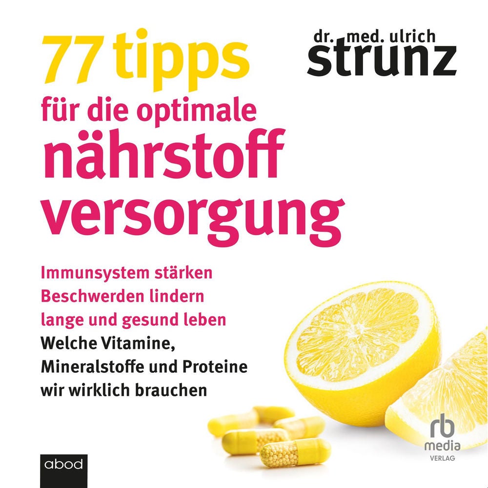 77 Tipps für die optimale Nährstoffversorgung - Immunsystem stärken, Beschwerden lindern, lange und gesund leben