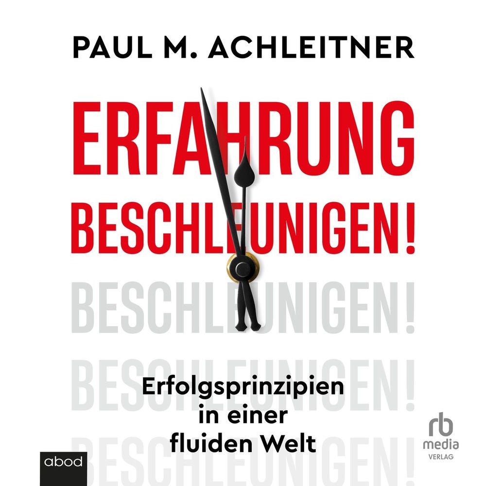 Erfahrung beschleunigen! - Erfolgsprinzipien in einer fluiden Welt