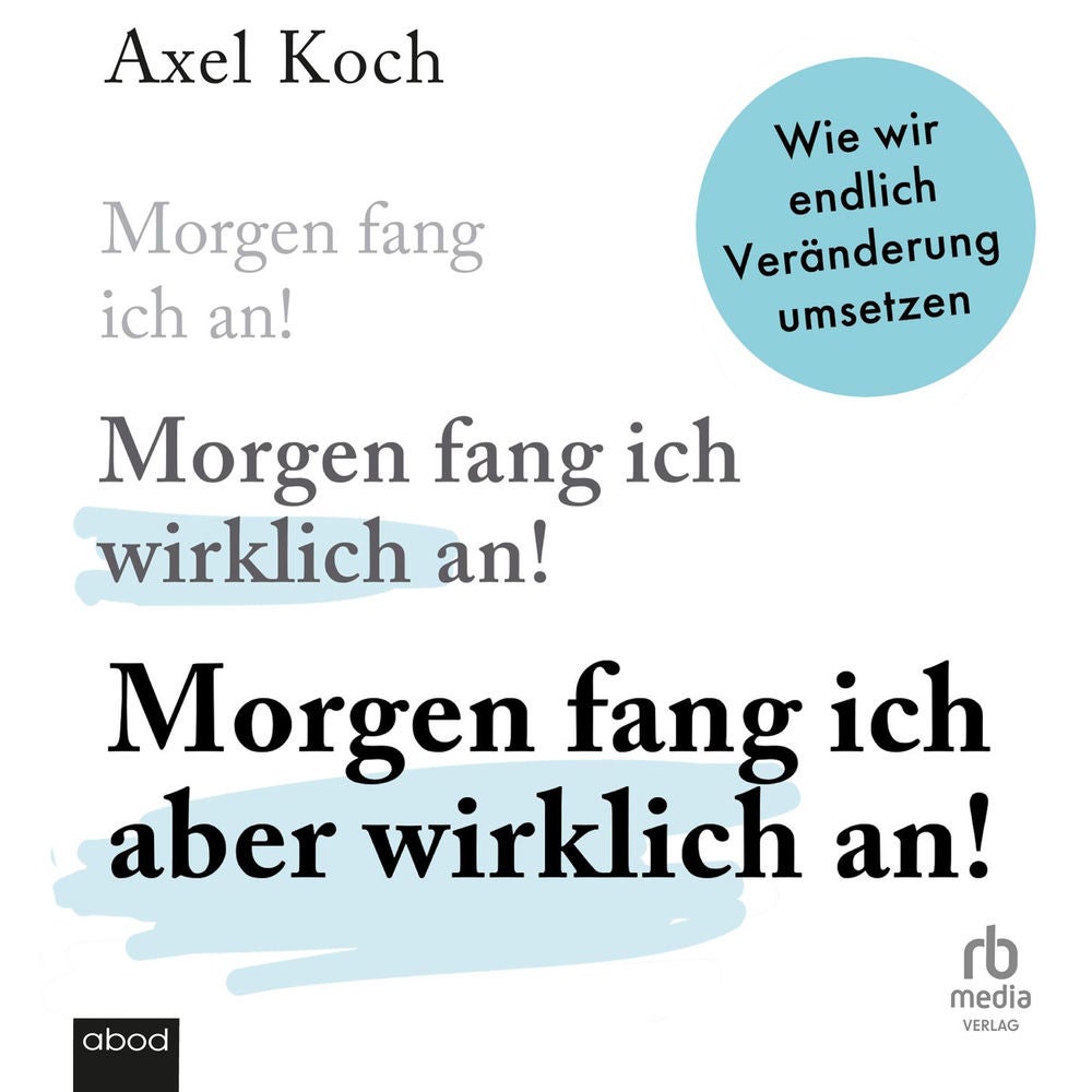 Morgen fang ich aber wirklich an! - Wie wir endlich Veränderung umsetzen