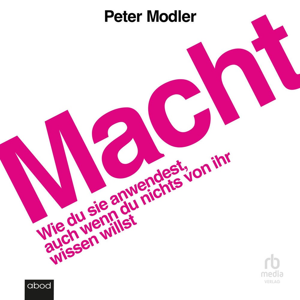 Macht - Wie du sie anwendest, auch wenn du nichts von ihr wissen willst