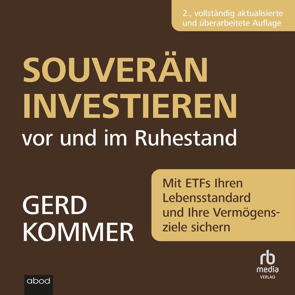 Souverän investieren vor und im Ruhestand - Mit ETFs Ihren Lebensstandard und Ihre Vermögensziele sichern