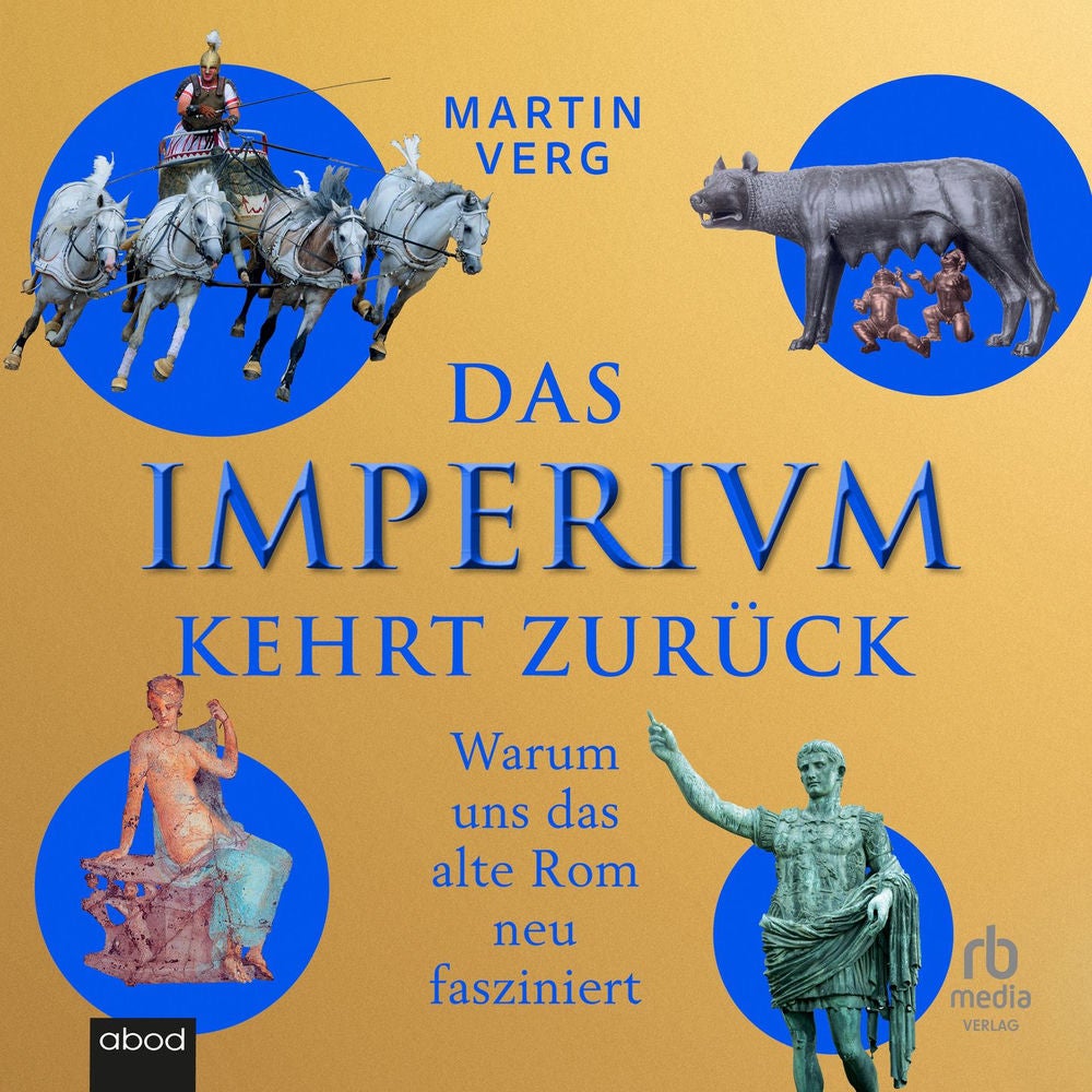 Das Imperium kehrt zurück - Warum uns das alte Rom neu fasziniert