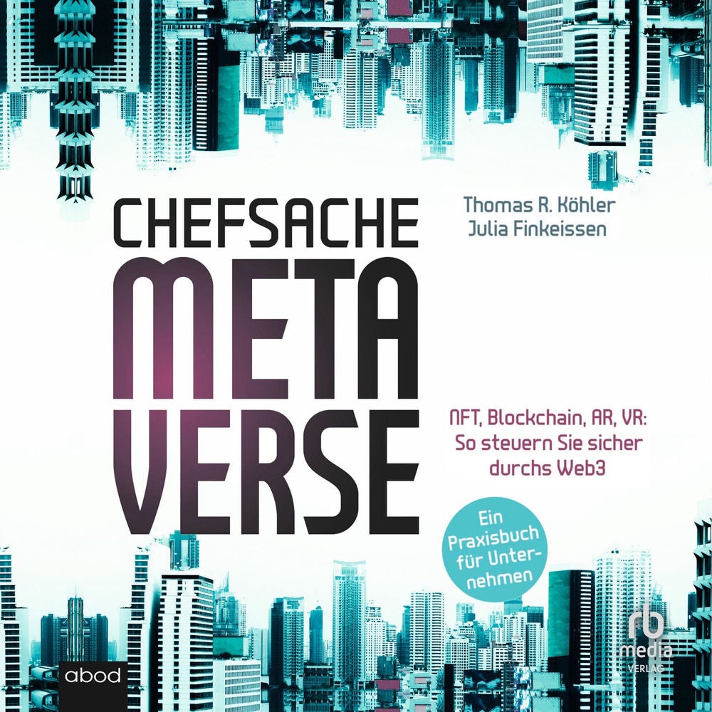 Chefsache Metaverse - NFT, Blockchain, AR, VR: So steuern Sie sicher durchs Web3 - Ein Praxisbuch für Unternehmen