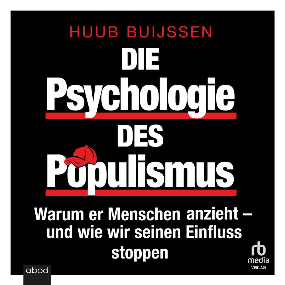 Die Psychologie des Populismus - Warum er Menschen anzieht - und wie wir seinen Einfluss stoppen