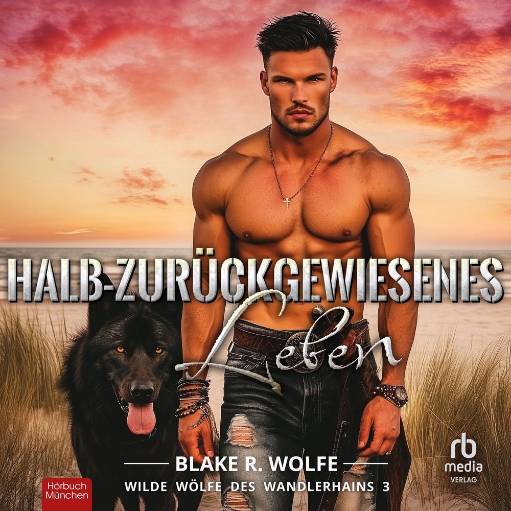 Halb-zurückgewiesenes Leben - Wilde Wölfe des Wandlerhains, Band 3