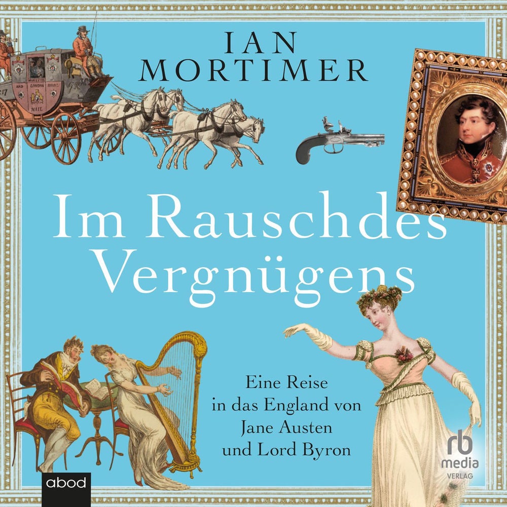 Im Rausch des Vergnügens - Eine Reise in das England von Jane Austen und Lord Byron