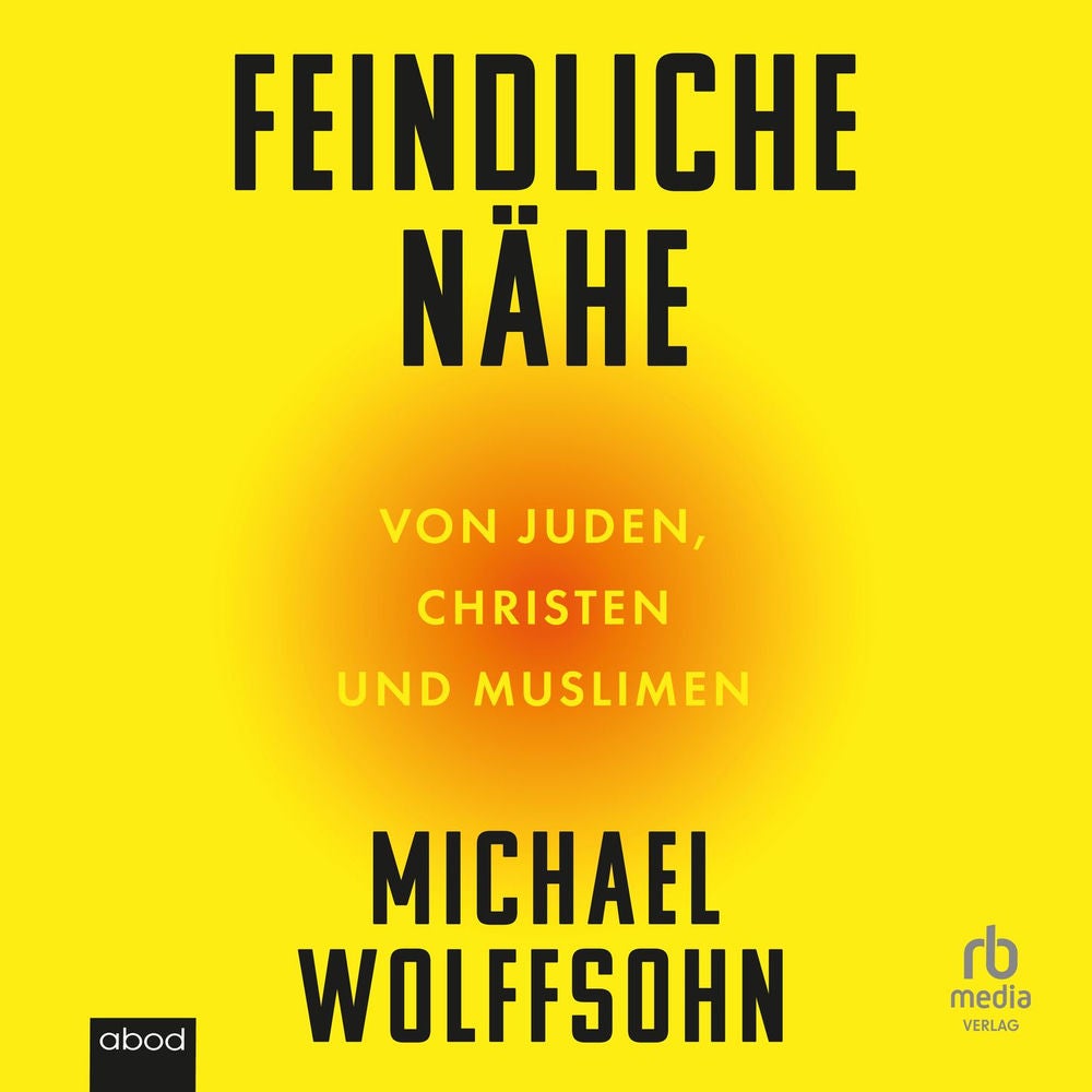 Feindliche Nähe - Von Juden, Christen und Muslimen