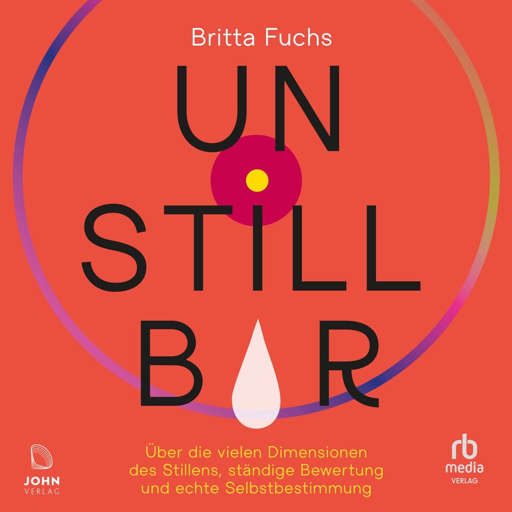 Unstillbar - Über die vielen Dimensionen des Stillens, ständige Bewertung und echte Selbstbestimmung