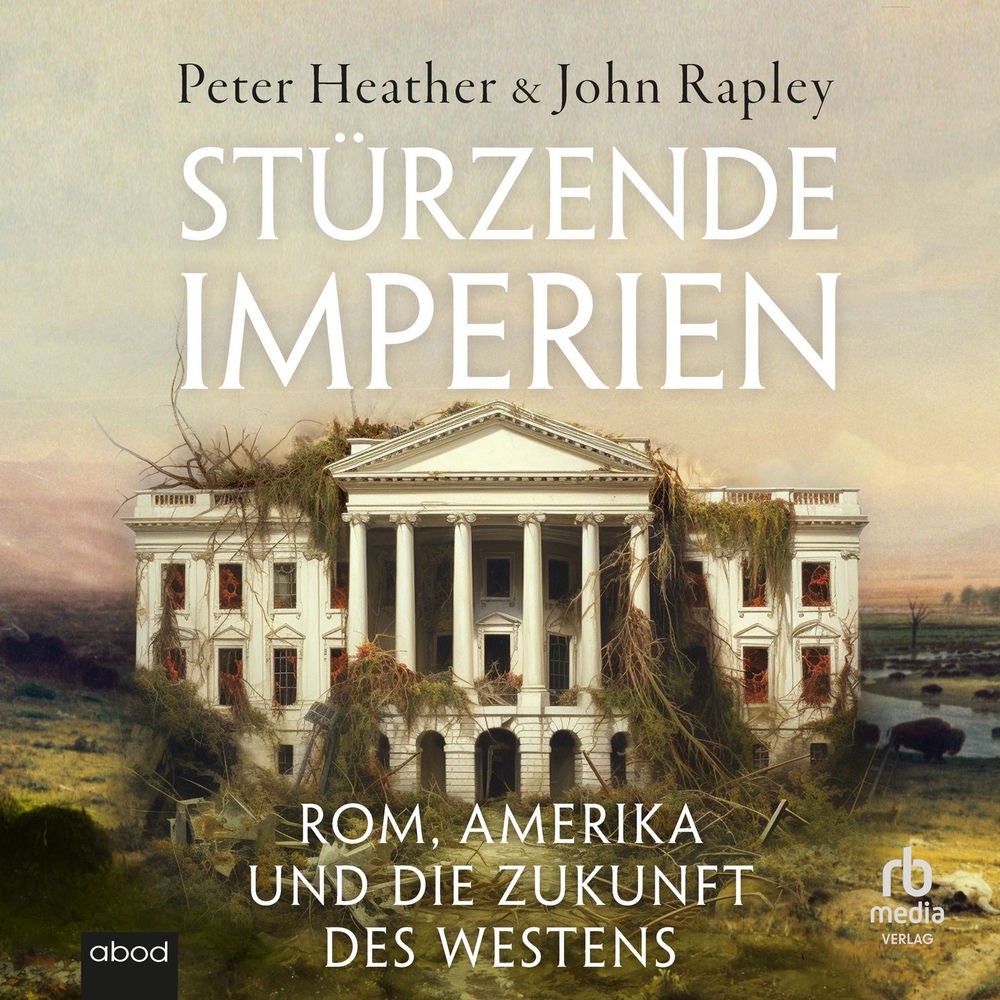 Stürzende Imperien - Rom, Amerika und die Zukunft des Westens