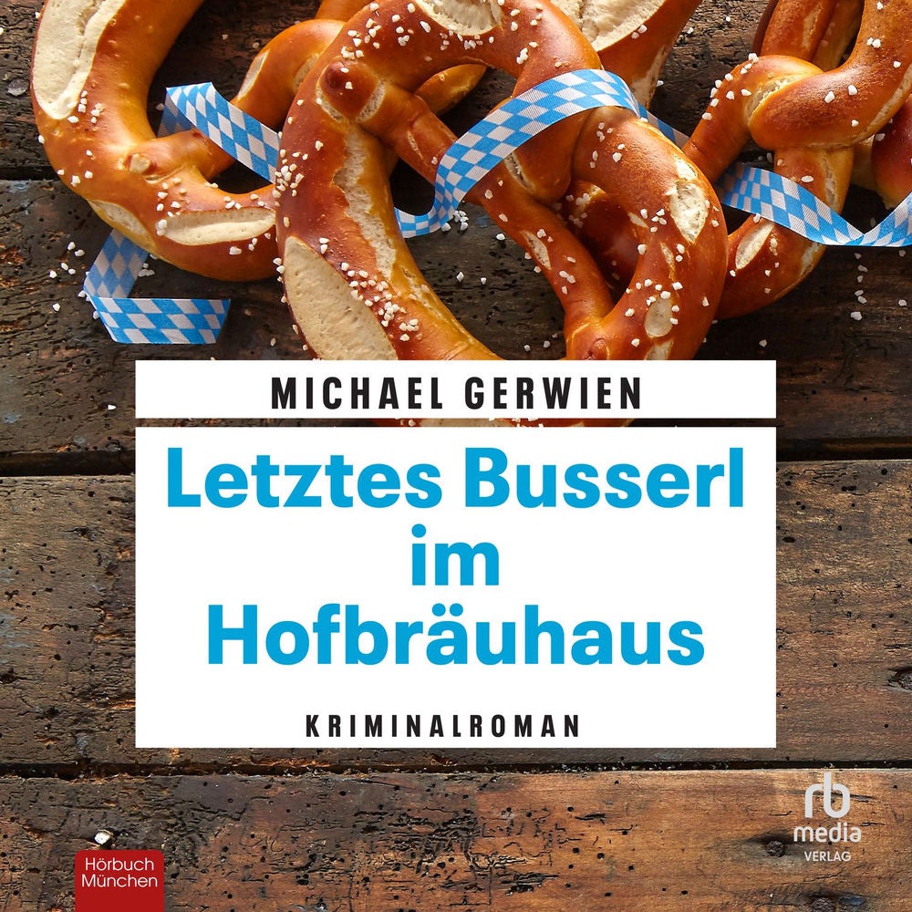 Letztes Busserl im Hofbräuhaus - Exkommissar Max Raintaler, Band 14