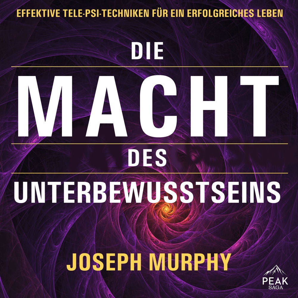 Die Macht des Unterbewusstseins. Effektive Tele-Psi-Techniken für ein erfolgreiches Leben
