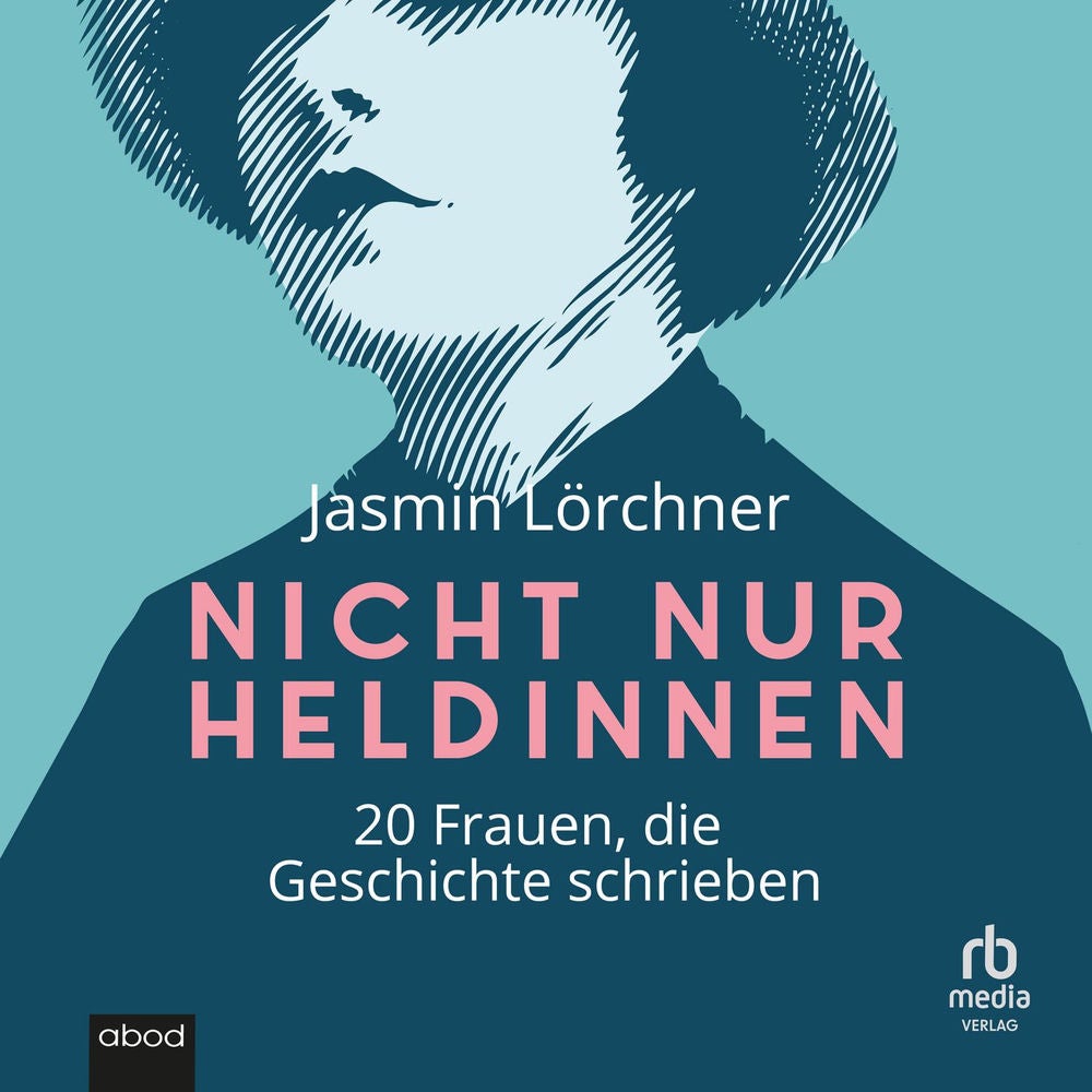 Nicht nur Heldinnen - 20 Frauen, die Geschichte schrieben