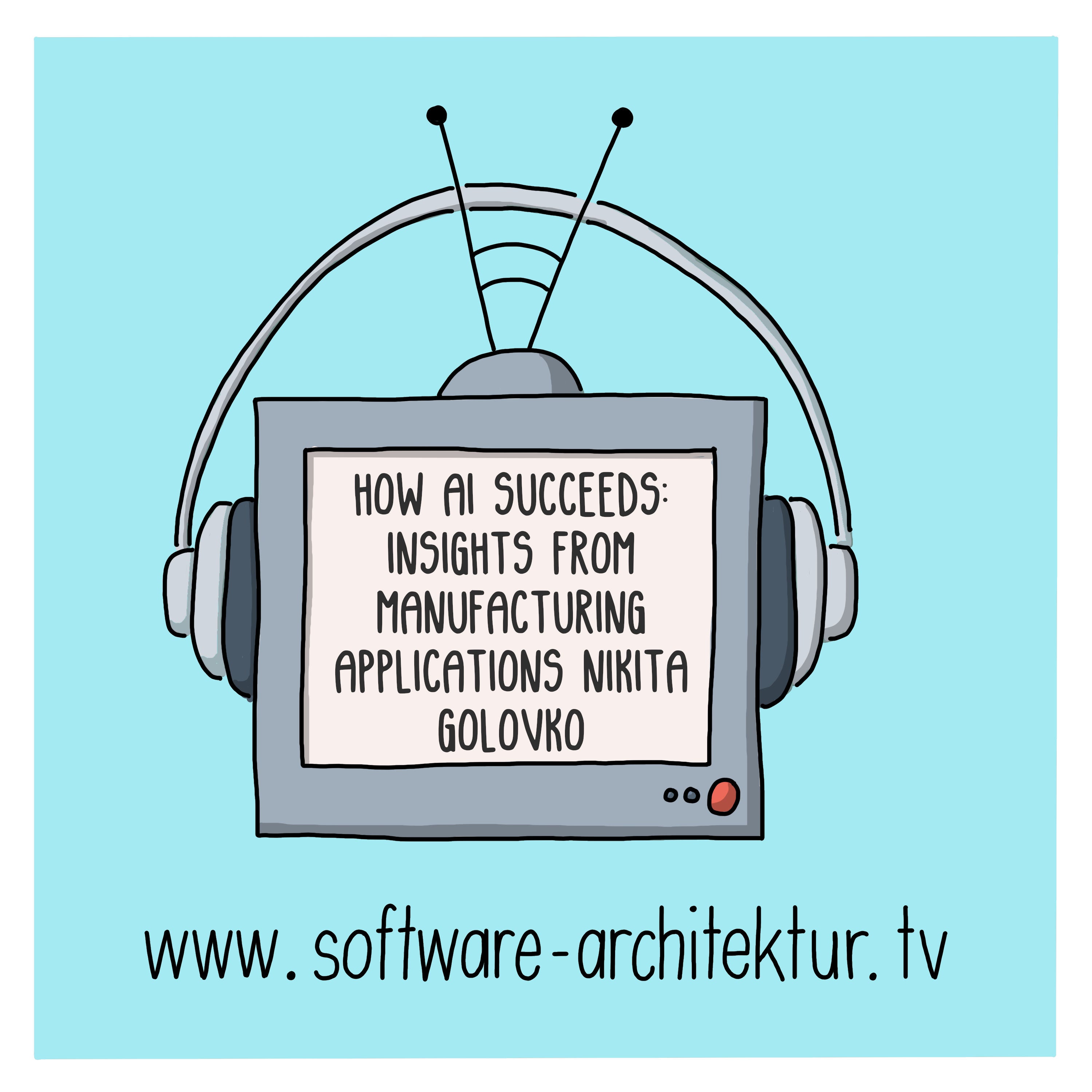 How AI Succeeds — Insights from Manufacturing Applications with Nikita Golovko