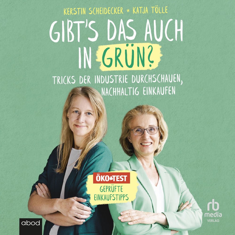 Gibt`s das auch in Grün? - Tricks der Industrie durchschauen, nachhaltig einkaufen