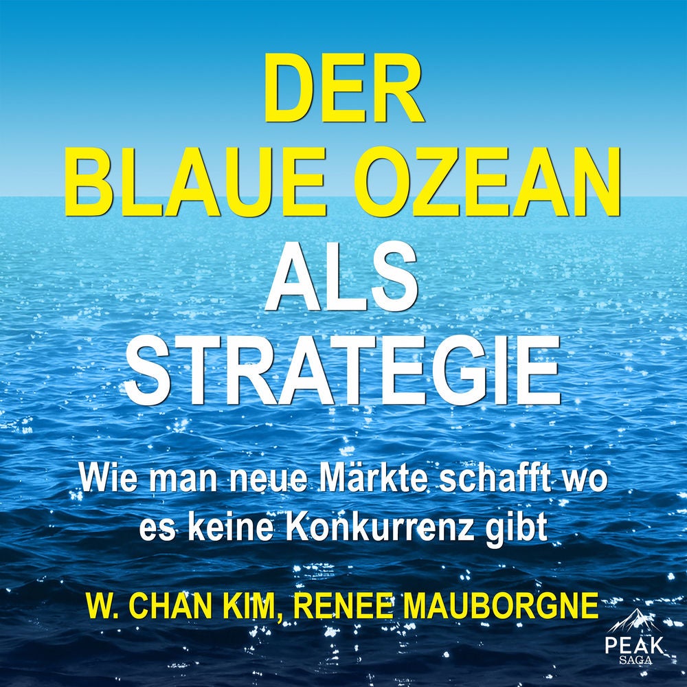 Der Blaue Ozean als Strategie. Wie man neue Märkte schafft wo es keine Konkurrenz gibt