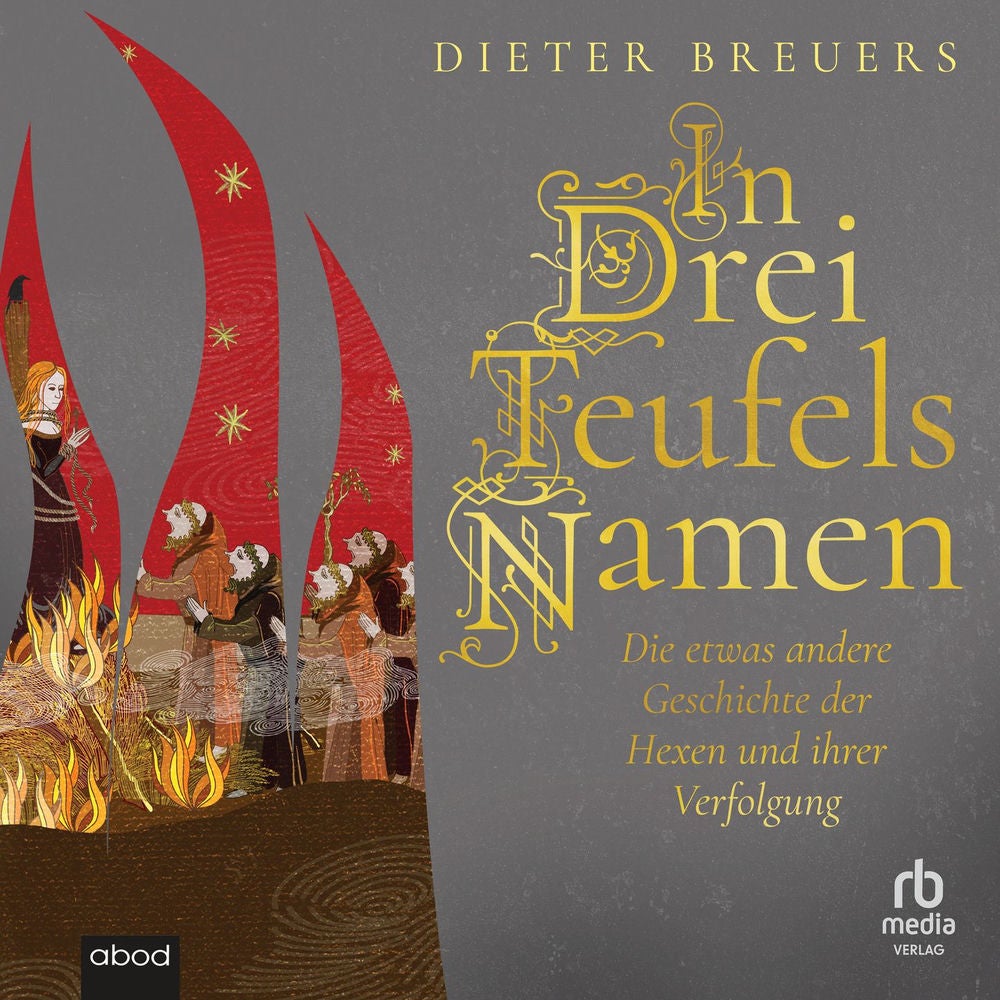 In drei Teufels Namen - Die etwas andere Geschichte der Hexen und ihrer Verfolgung