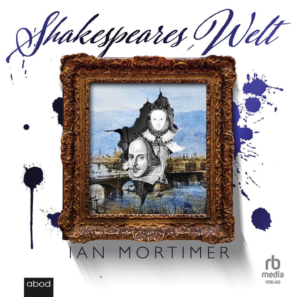 Shakespeares Welt - So lebten, liebten und litten die Menschen im 16. Jahrhundert