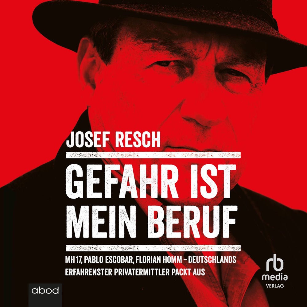 Gefahr ist mein Beruf - MH17, Pablo Escobar, Florian Homm - Deutschlands erfahrendster Privatermittler packt aus