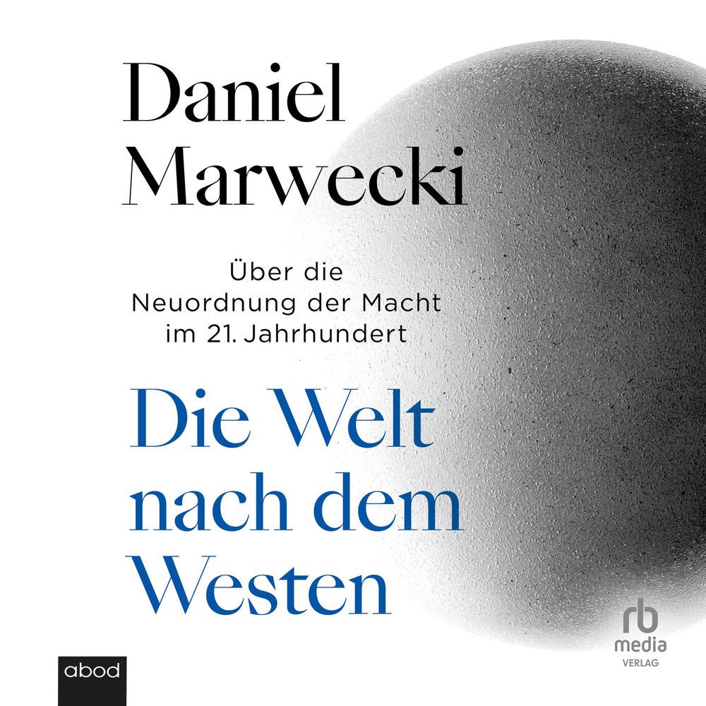 Die Welt nach dem Westen - Über die Neuordnung der Macht im 21. Jahrhundert