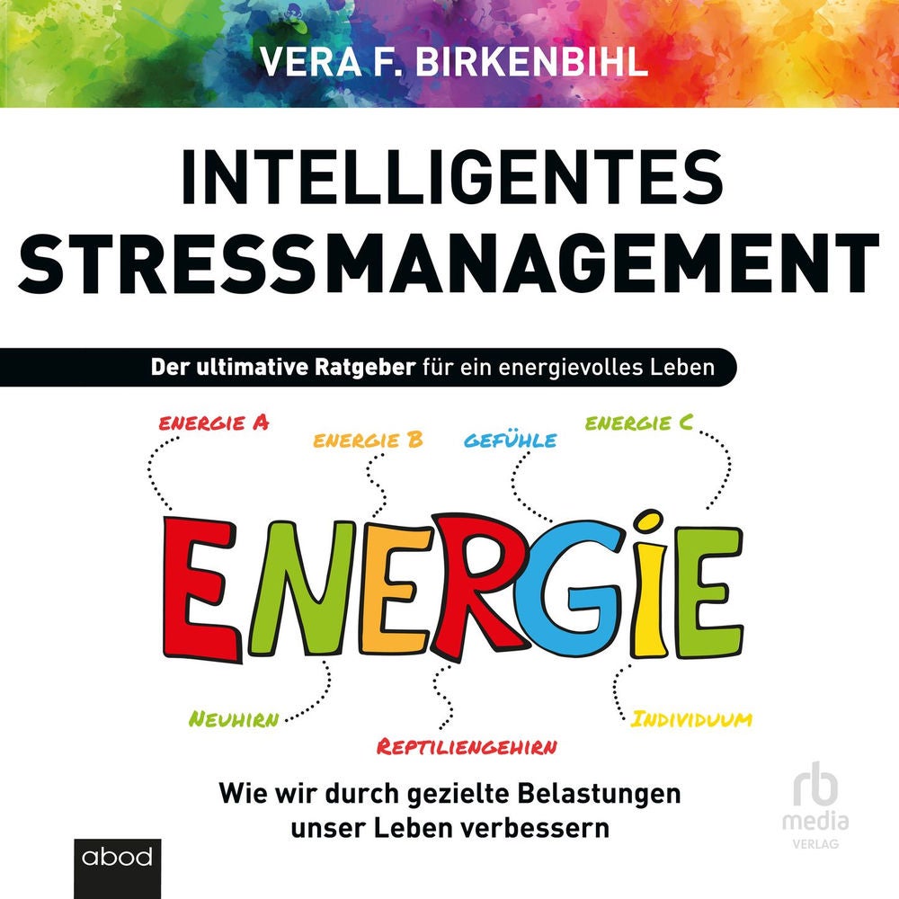 Intelligentes Stress-Management - Der ultimative Ratgeber für ein energievolles Leben