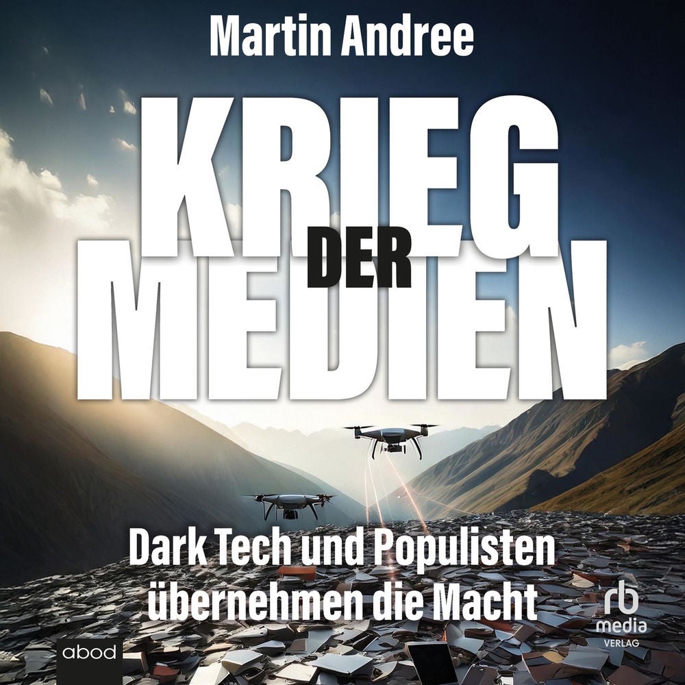 Krieg der Medien - Dark Tech und Populisten übernehmen die Macht