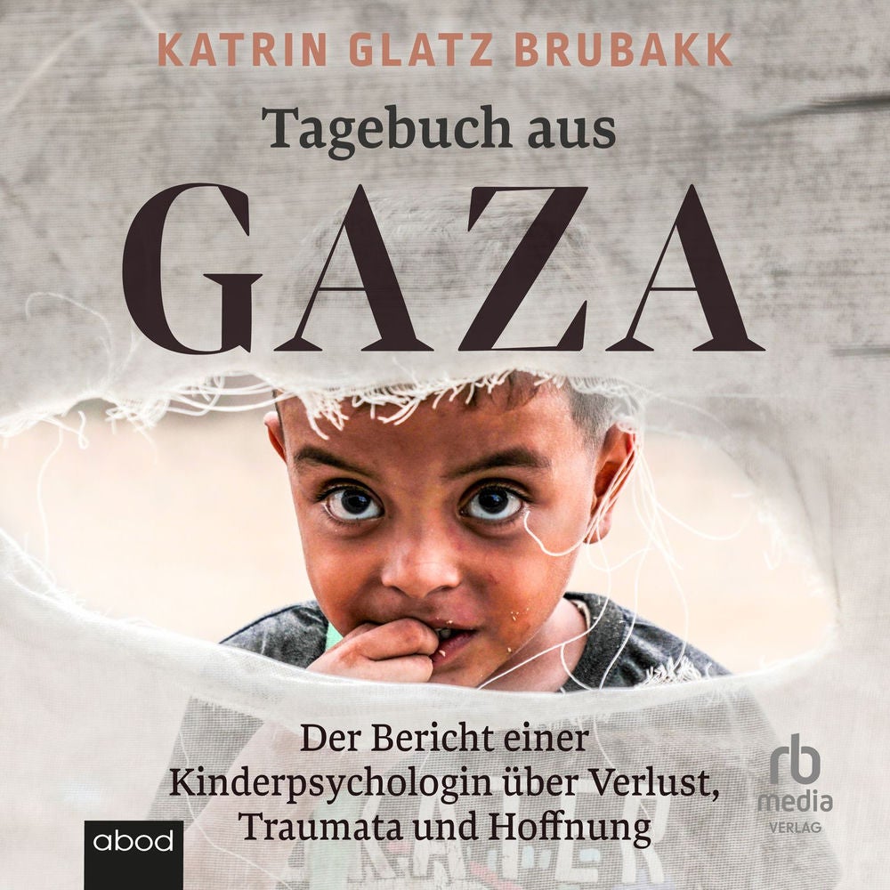Tagebuch aus Gaza - Der Bericht einer Kinderpsychologin über Verlust, Traumata und Hoffnung