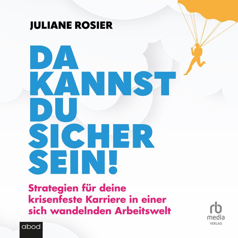Da kannst du sicher sein! - Strategien für deine krisenfeste Karriere in einer sich wandelnden Arbeitswelt