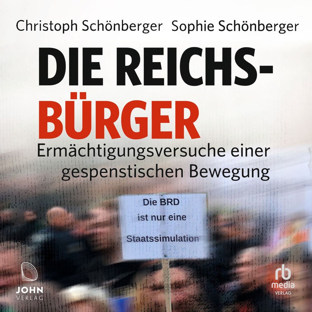 Die Reichsbürger - Ermächtigungsversuche einer gespenstischen Bewegung