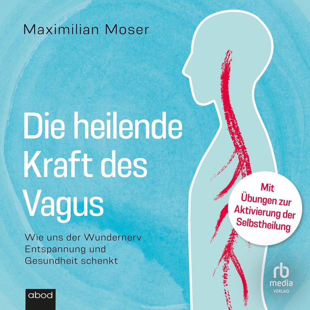 Die heilende Kraft des Vagus - Wie uns der Wundernerv Entspannung und Gesundheit schenkt