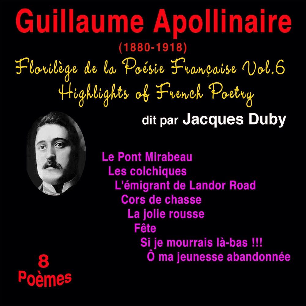 Florilège de la poésie française, vol. 6: Guillaume Apollinaire (1880-1918)