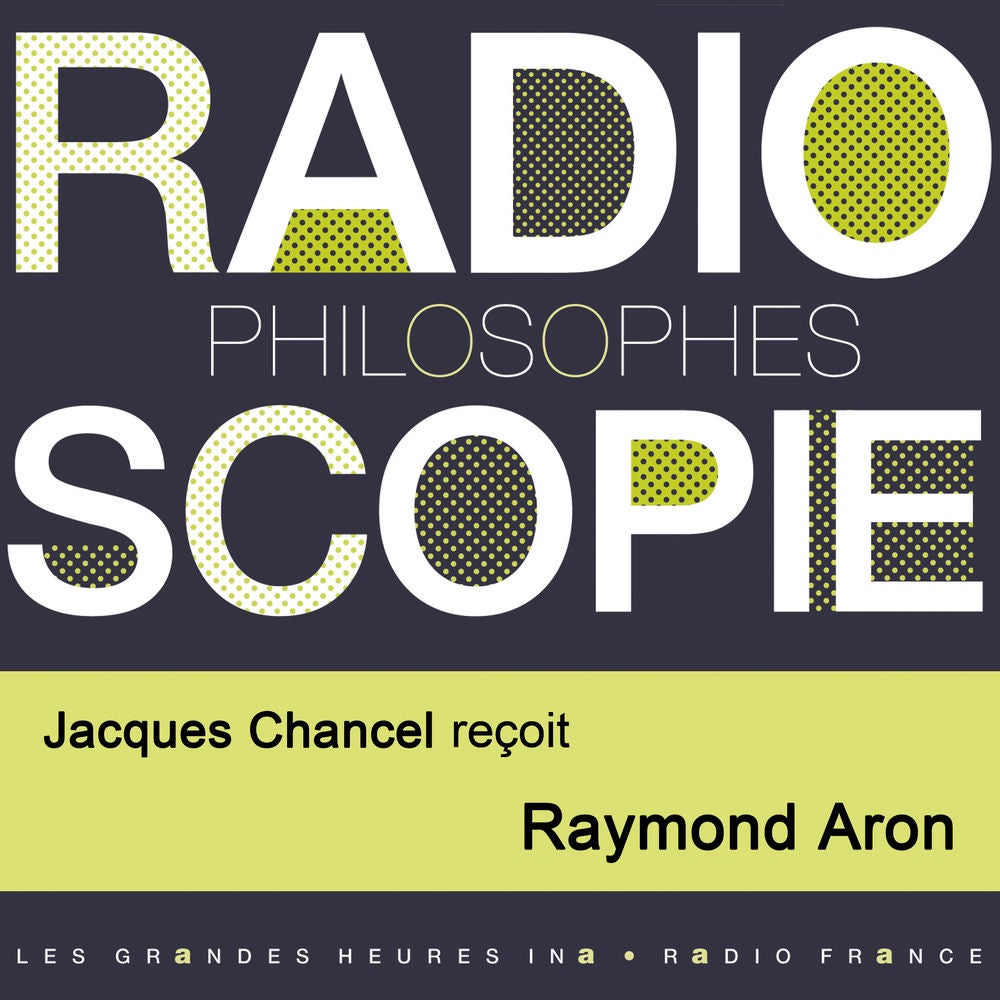 Radioscopie (Philosophes): Jacques Chancel reçoit Raymond Aron