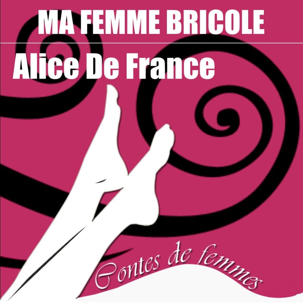 Contes de femmes: Ma femme bricole (Texte intégral)
