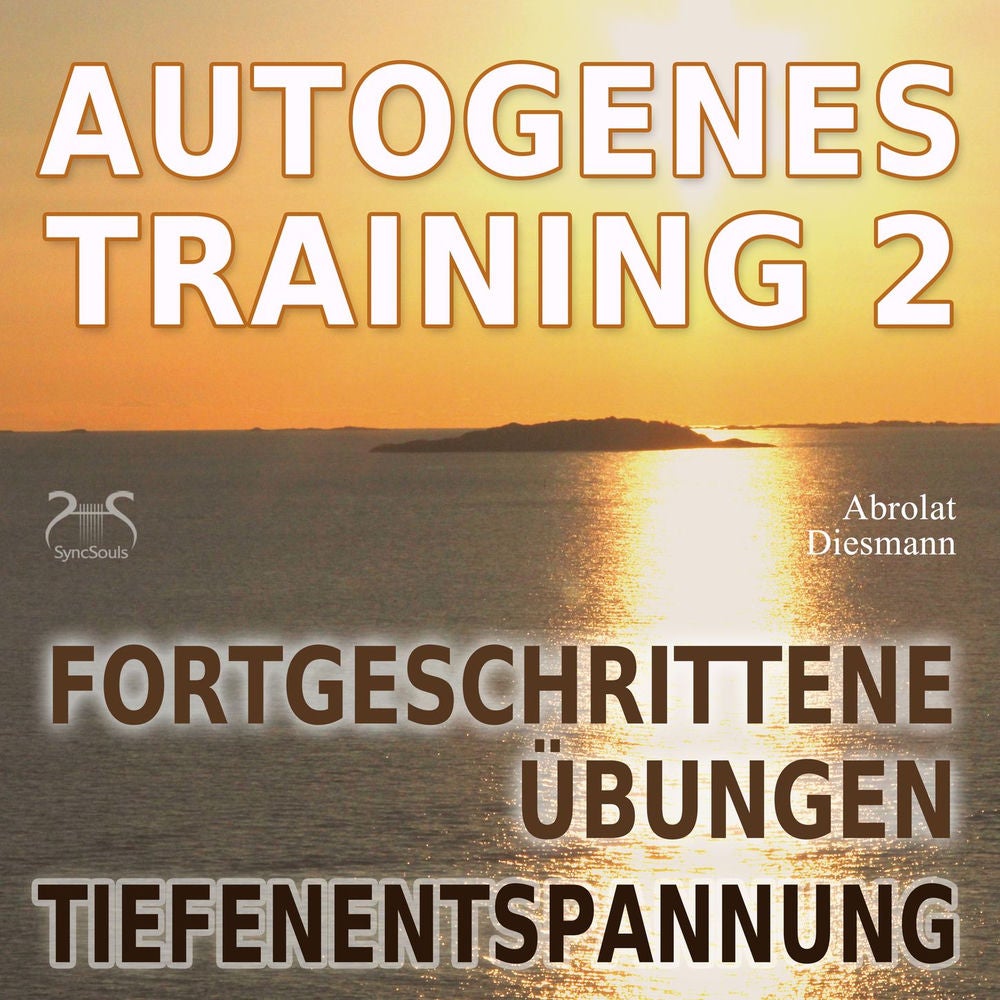Autogenes Training 2 - Fortgeschrittene Übungen der Tiefenentspannung